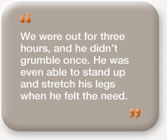 "We were out for three hours, and he didn't grumble once. He was even able to stand up and stretch his legs when he felt the need."